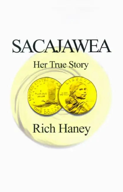 Sacajawea: Her True Story by Rich Haney