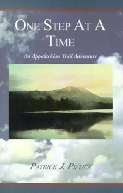 One Step at a Time: An Appalachian Trail Adventure by Patrick J. Pifher