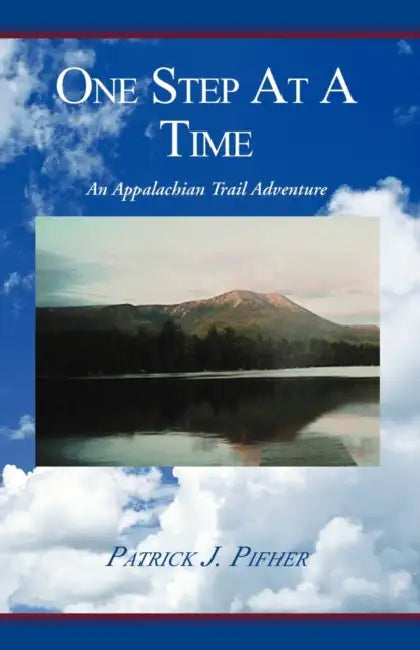One Step at a Time: An Appalachian Trail Adventure by Patrick J. Pifher