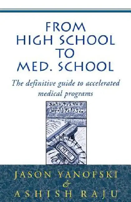 From High School to Med School: The Definitive Guide to Accelerated Medical Programs by Jason Yanofski