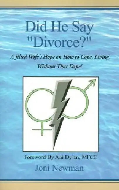 Did He Say "Divorce?": A Jilted Wife's Hope on How to Cope, Living Without That Dope! by Joni Newman