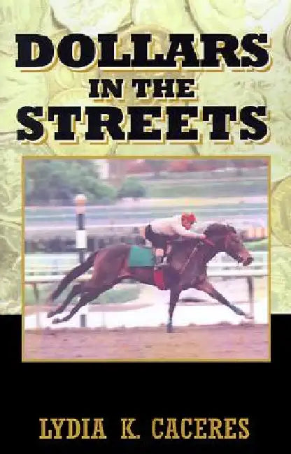 Dollars in the Streets by Lydia K. Caceres
