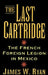The Last Cartridge: The French Foreign Legion in Mexico by James W. Ryan