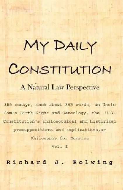 My Daily Constitution: A Natural Law Perspective by Richard J. Rolwing