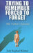 Trying to Remember, Forced to Forget: My Father's Suicide by Judy Raphael Kletter