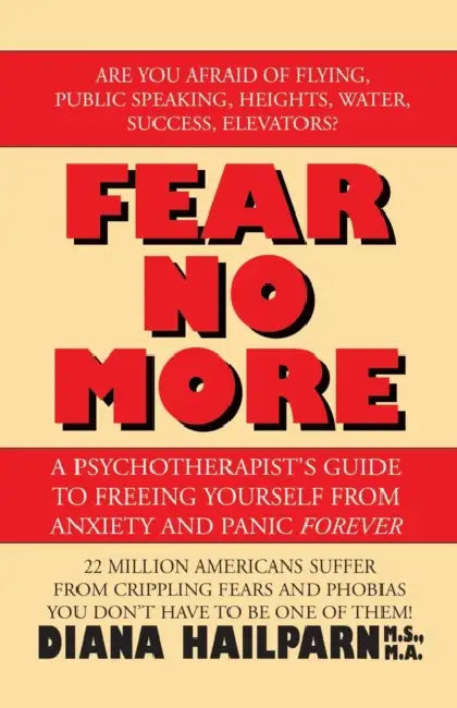 Fear No More: A Psychotherapist's Guide to Freeing Yourself from Anxiety and Panic Forever by Diana Hailparn M. S. M. a.