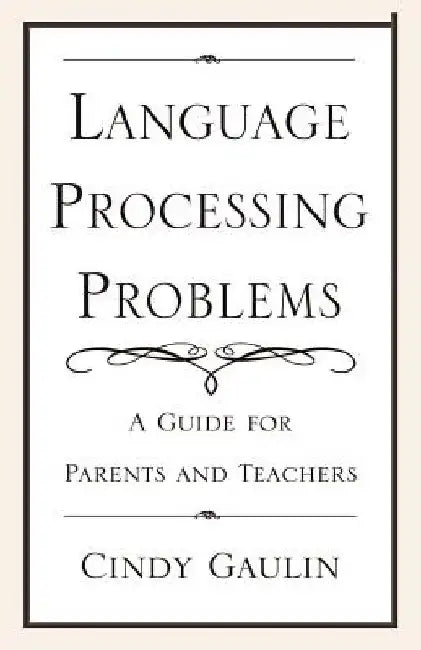 Language Processing Problems: A Guide for Parents and Teachers by Cindy Gaulin