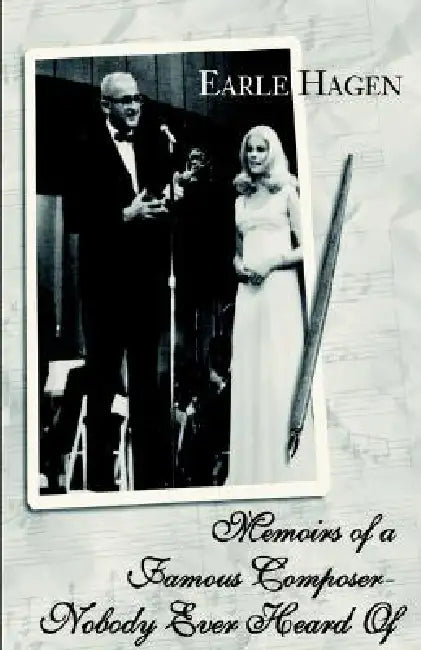 Memoirs of a Famous Composer-Nobody Ever Heard Of by Earle H. Hagen