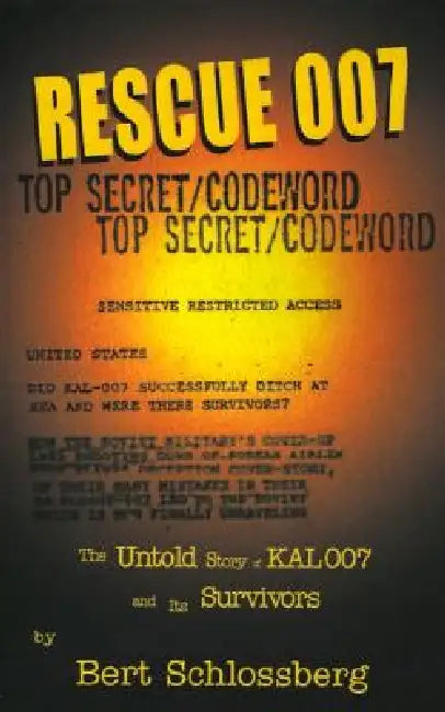 Rescue 007: The Untold Story of Kal 007 and Its Survivors by Bert Schlossberg