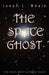 The Space Ghost: The Space Ghost with No Image by Jonah L. Whale