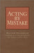 Acting by Mistake by William Roudebush