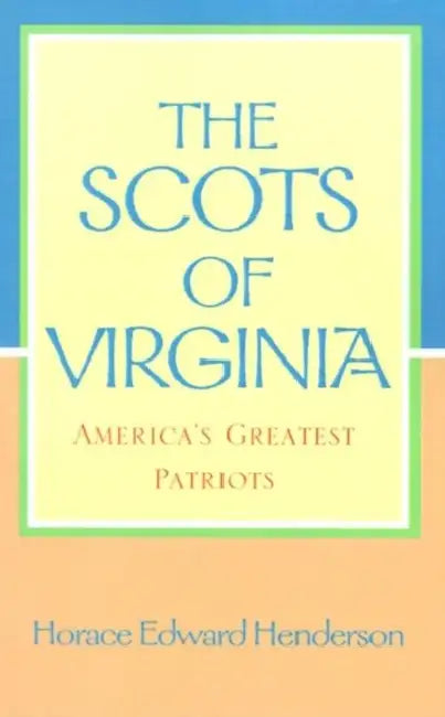 The Scots of Virginia: America's Greatest Patriots by Horace Edward Henderson
