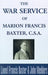The War Service of Marion Francis Baxter, C.S.A. by Lionel Francis Baxter, John Medders