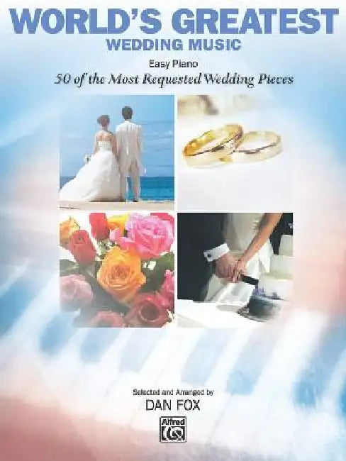 World's Greatest Wedding Music: Easy Piano: 50 of the Most Requested Wedding Pieces by Dan Fox