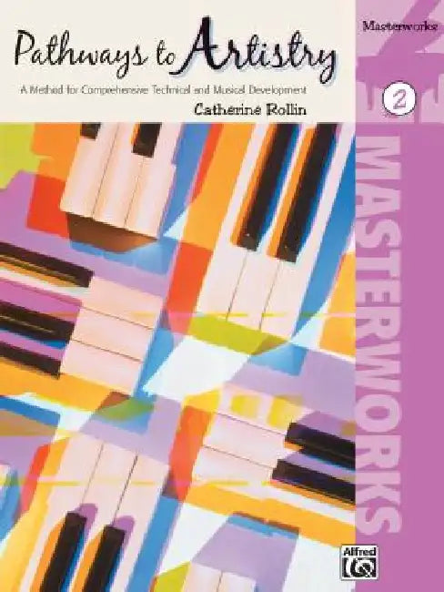 Pathways to Artistry: Masterworks, Book 2: A Method for Comprehensive Technical and Musical Development by Catherine Rollin