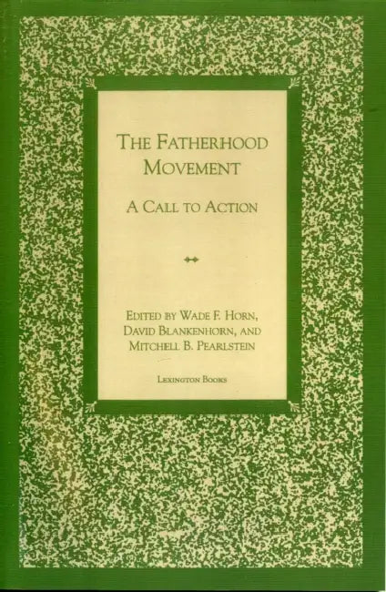 The Fatherhood Movement: A Call to Action by Wade F. Horn, David Blankenhorn, Mitchell B. Pearlstein