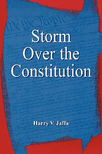 Storm Over the Constitution by Harry V. Jaffa