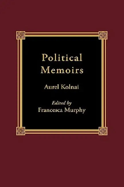 Political Memoirs by Aurel Kolnai, Francesca Murphy