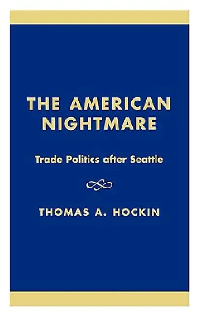 The American Nightmare: Politics and the Fragile World Trade Organization by Thomas a. Hockin