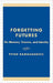 Forgetting Futures: On Meaning, Trauma, and Identity by Petar Ramadanovic
