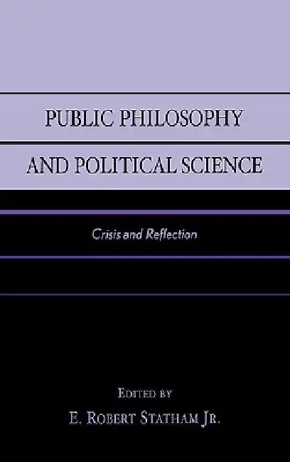 Public Philosophy and Political Science: Crisis and Reflection by George W. Carey, James W. Ceaser, Michael A. Gillespie