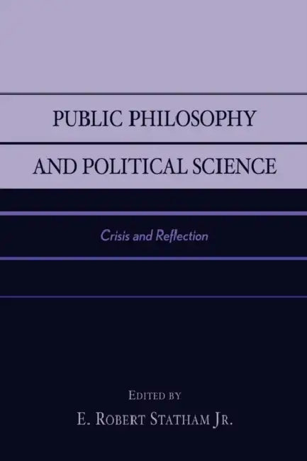 Public Philosophy and Political Science: Crisis and Reflection by George W. Carey, James W. Ceaser, Michael A. Gillespie