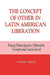 The Concept of Other in Latin American Liberation: Fusing Emancipatory Philosophic Thought and Social Revolt by Eugene Gogol