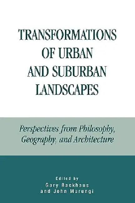 Transformations of Urban and Suburban Landscapes: Perspectives from Philosophy, Geography, and Architecture by Ruth Connell, Francis Conroy, Mary A. Hague