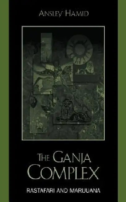 The Ganja Complex: Rastafari and Marijuana by Ansley Hamid