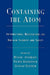Containing the Atom: International Negotiations on Nuclear Security and Safety by A. L. Duncan, Abel J. González, Jean-Pierre Giraud