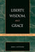 Liberty, Wisdom, and Grace: Thomism and Democratic Political Theory by John P. Hittinger