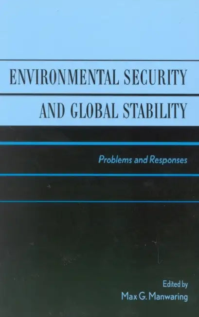 Environmental Security and Global Stability: Problems and Responses by Max G. Manwaring, II Gaffney Vice Admiral Paul G., Stephen Blank