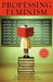 Professing Feminism: Education and Indoctrination in Women's Studies by Daphne Patai, Noretta Koertge