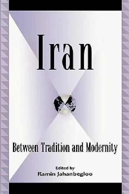 Iran: Between Tradition and Modernity by Roksana Bahramitash, Sohrab Behdad, Jamsheed Behnam