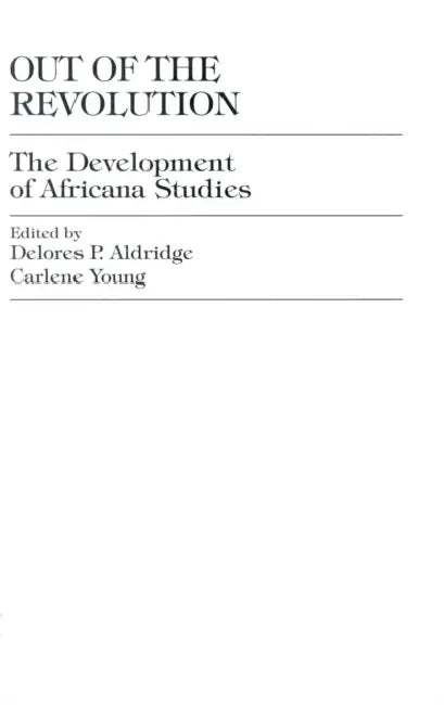 Out of the Revolution: The Development of Africana Studies by Delores P. Aldridge, Carlene Young, Delores P. Aldridge