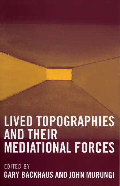 Lived Topographies: and their Mediational Forces by Gary Backhaus, John Murungi, Chad Kautzer