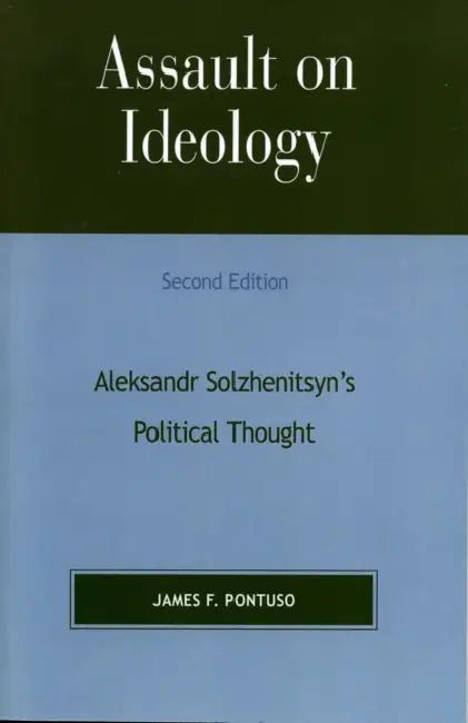 Assault on Ideology: Aleksandr Solzhenitsyn's Political Thought by James F. Pontuso, Daniel J. Mahoney