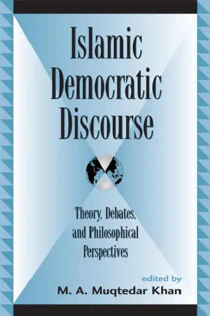 Islamic Democratic Discourse: Theory, Debates, and Philosophical Perspectives by Tarek Ramadan, Tamara Sonn, Asma Afsaruddin