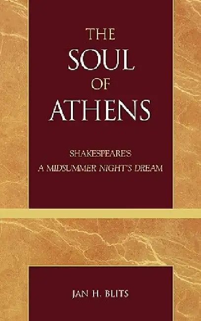 Soul of Athens: Shakespeare's 'A Midsummer Night's Dream' by Jan H. Blits