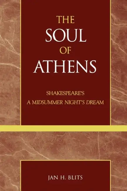 The Soul of Athens: Shakespeare's 'a Midsummer Night's Dream' by Jan H. Blits