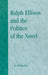 Ralph Ellison and the Politics of the Novel by William H. Rice