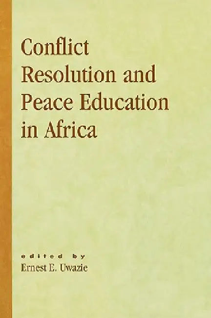 Conflict Resolution and Peace Education in Africa by Rose Acholonu, George N. Ayittey, Chris Bakwesegha
