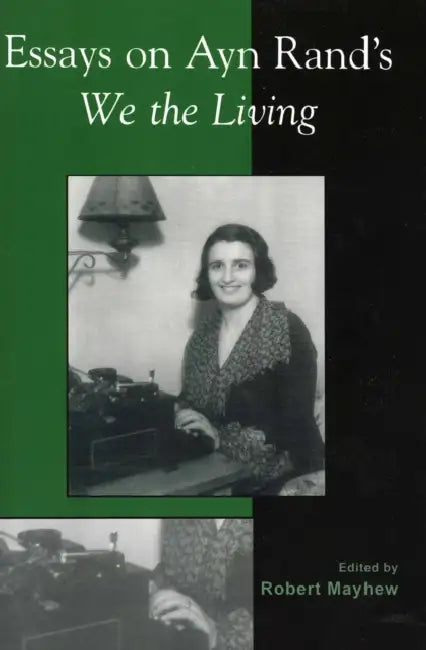 Essays on Ayn Rand's We the Living by Robert Mayhew, Michael S. Berliner, Andrew Bernstein