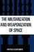 The Militarization and Weaponization of Space by Matthew Mowthorpe