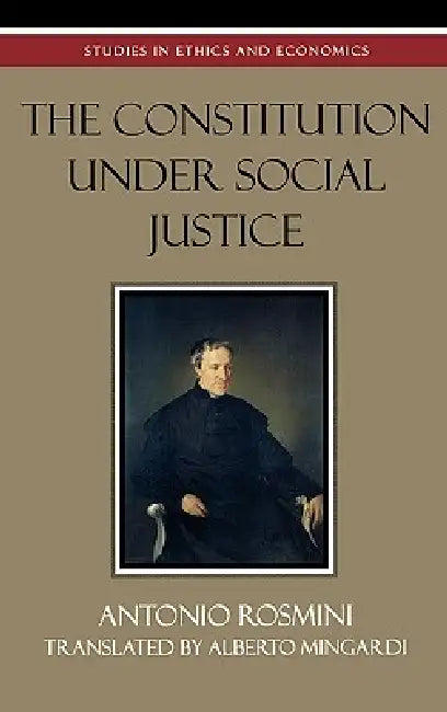 The Constitution Under Social Justice by Antonio Rosmini, Alberto Mingardi