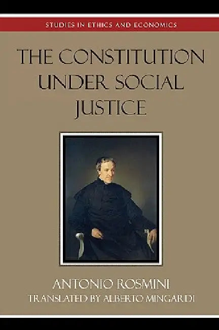 The Constitution Under Social Justice by Antonio Rosmini, Alberto Mingardi