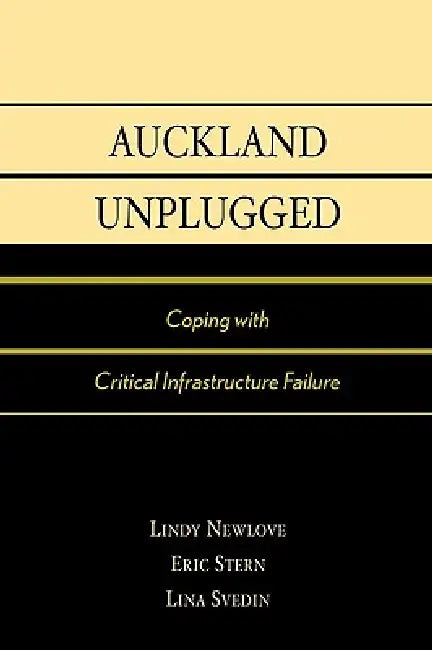 Auckland Unplugged: Coping with Critical Infrastructure Failure by Eric Stern, Lindy Newlove, Lina Svedin
