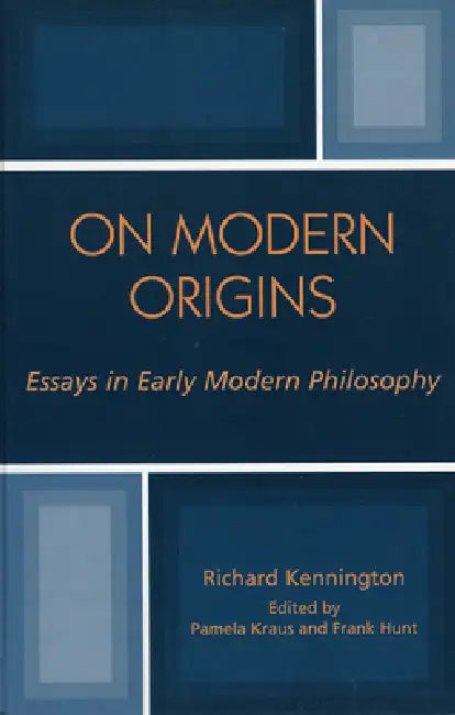 On Modern Origins: Essays in Early Modern Philosophy by Richard Kennington, Pamela Kraus, Frank Hunt