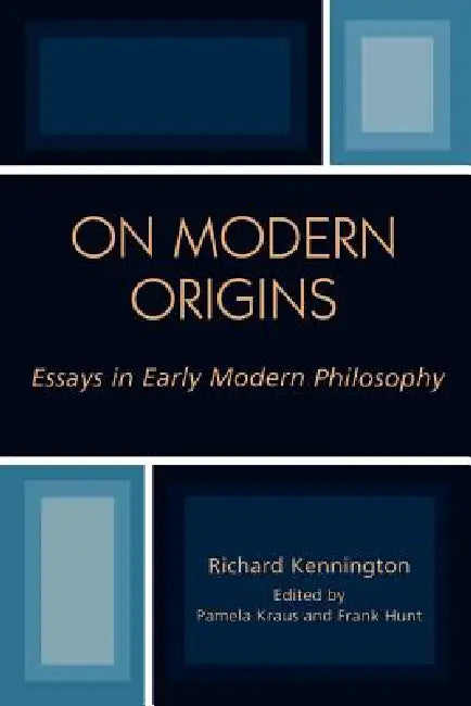 On Modern Origins: Essays in Early Modern Philosophy by Richard Kennington, Pamela Kraus, Frank Hunt