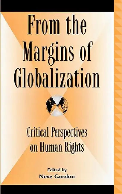 From the Margins of Globalization: Critical Perspectives on Human Rights by Étienne Balibar, Andreas E. Feldman, Ran Greenstein